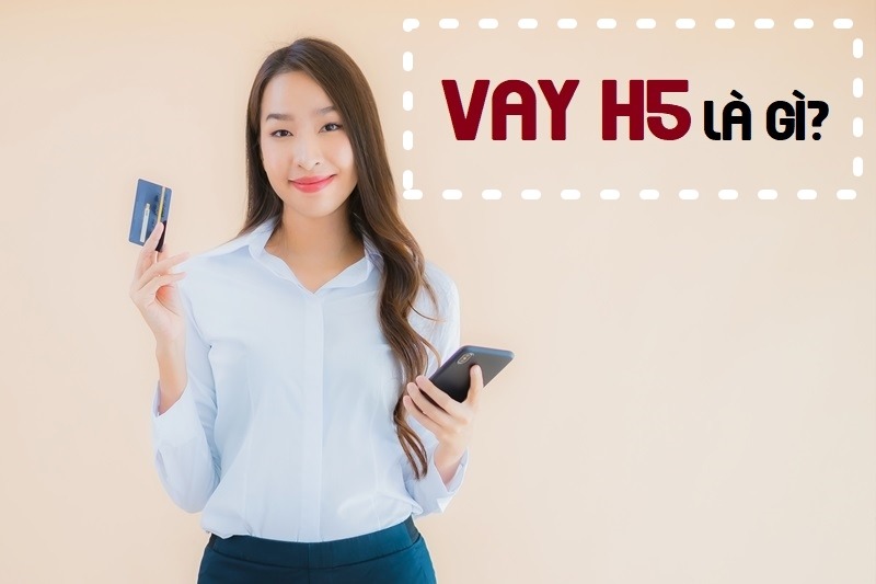 h5 vay tiền nhanh – thủ tục đơn giản – lãi suất ưu đãi