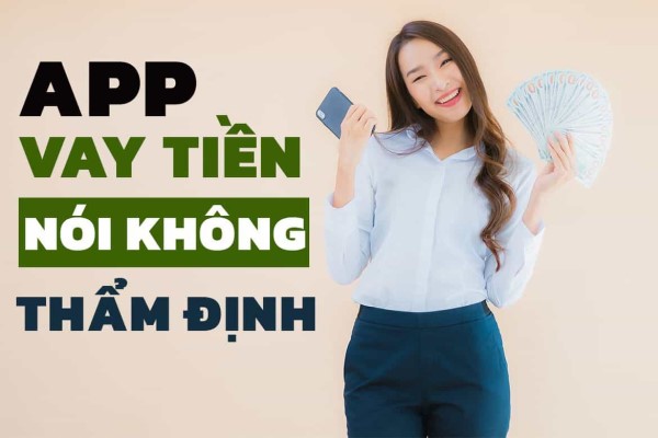 Ứng dụng vay tiền nói không với thẩm định