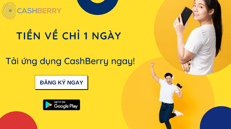 tải app cashberry về máy để được đăng ký gói vay nhanh cấp tốc trong ngày