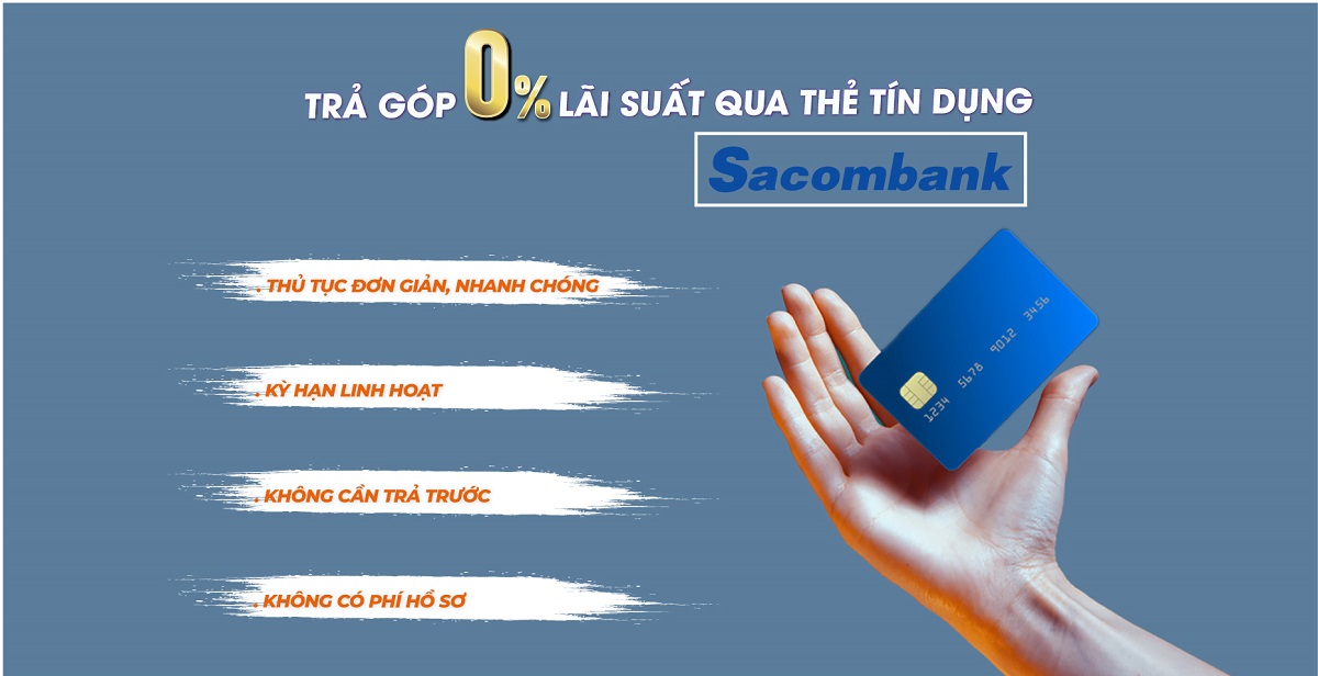 Trả góp lãi suất 0% qua thẻ tín dụng Sacombank mang lại nhiều lợi ích cho khách hàng