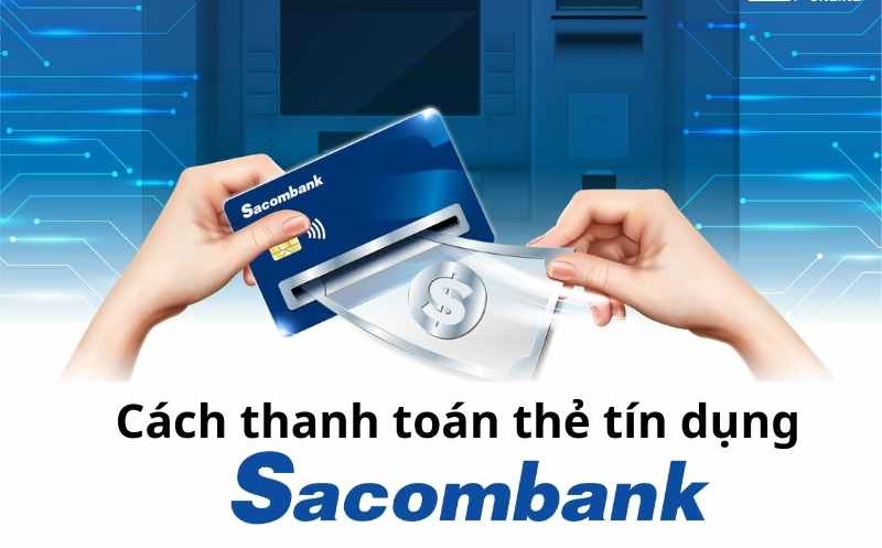 Cách thanh toán thẻ tín dụng Sacombank