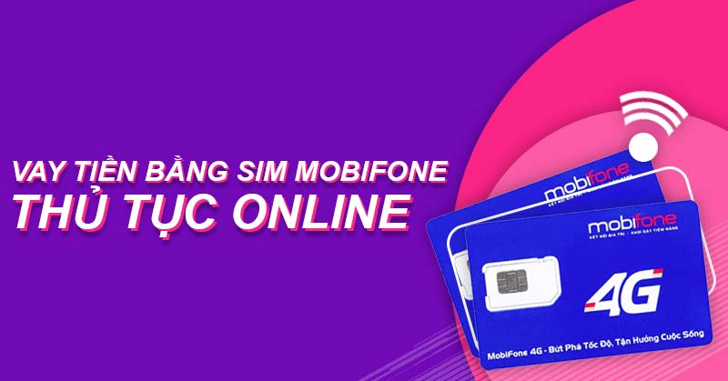 vay theo sim mobifone là một trong những hình thức vay tiền đang được các ngân hàng, tổ chức tín dụng hỗ trợ