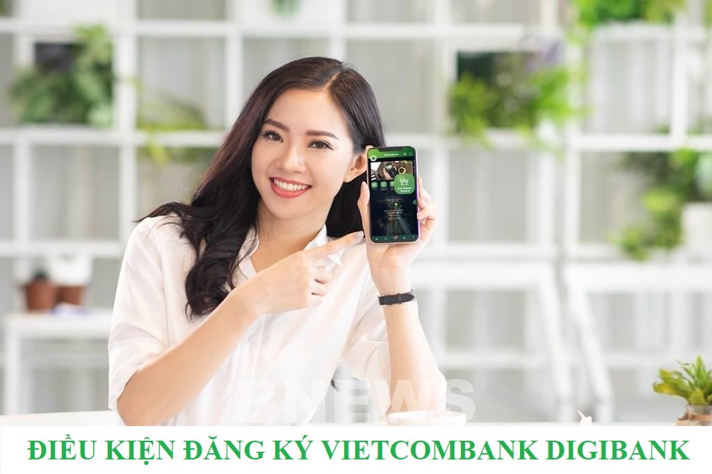 Điều kiện đăng ký Vietcombank Digibank vô cùng đơn giản