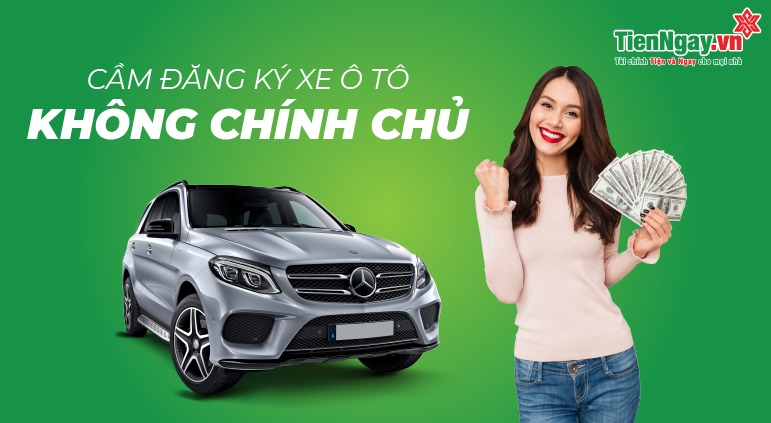 xe ô tô không chính chủ có vay được không