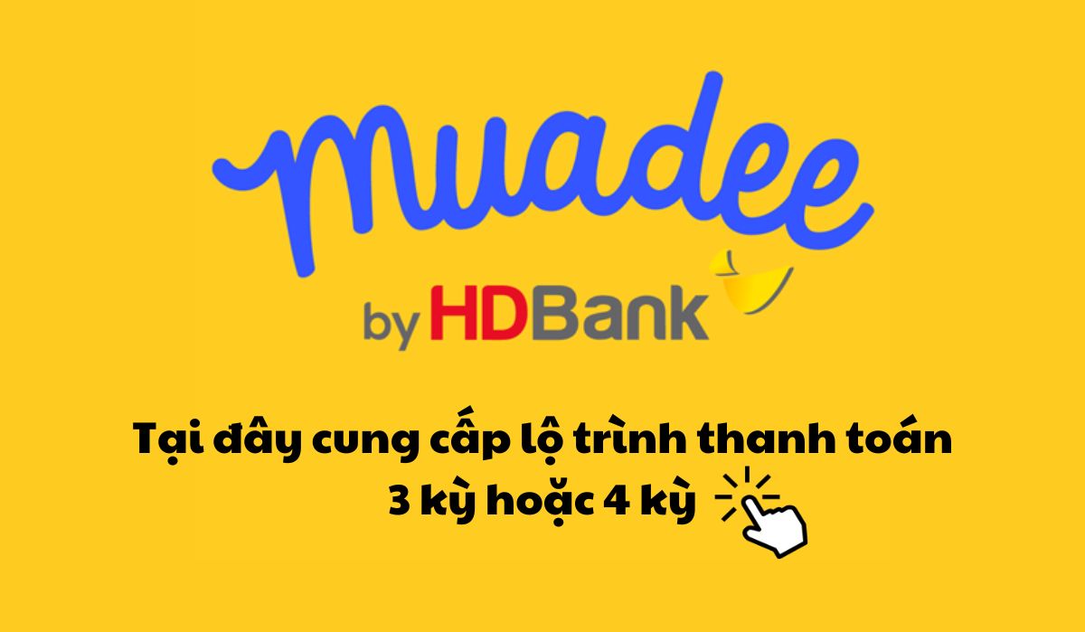 Khách hàng có thể lựa chọn thanh toán theo 3 kỳ hoặc 4 kỳ tại Muadee by HDBank tùy vào nhu cầu và khả năng tài chính của mình